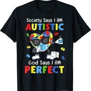 Autism Dabbing Society Say I'm Autistic God Says I'm Perfect Classic Shirt