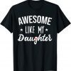 Awesome Like My Daughter Parent's Day Mother's Day Classic Shirt