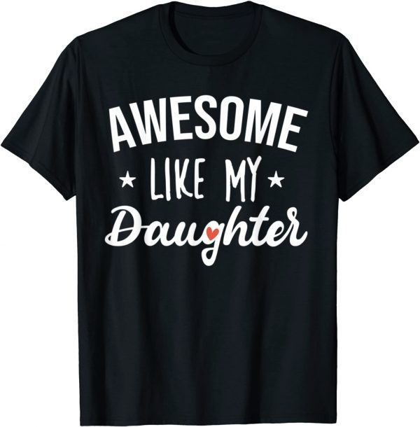 Awesome Like My Daughter Parent's Day Mother's Day Classic Shirt