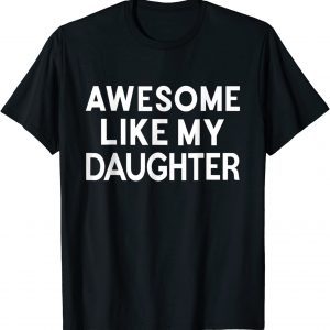 Awesome Like My Daughter Parents'day 2022 Shirt