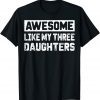 Awesome Like My Three Daughter Mothers Day Mommy Classic Shirt