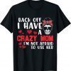Back Off I Have A Crazy Mom Skull Lady Sunflower Mothers Day 2022 Shirt