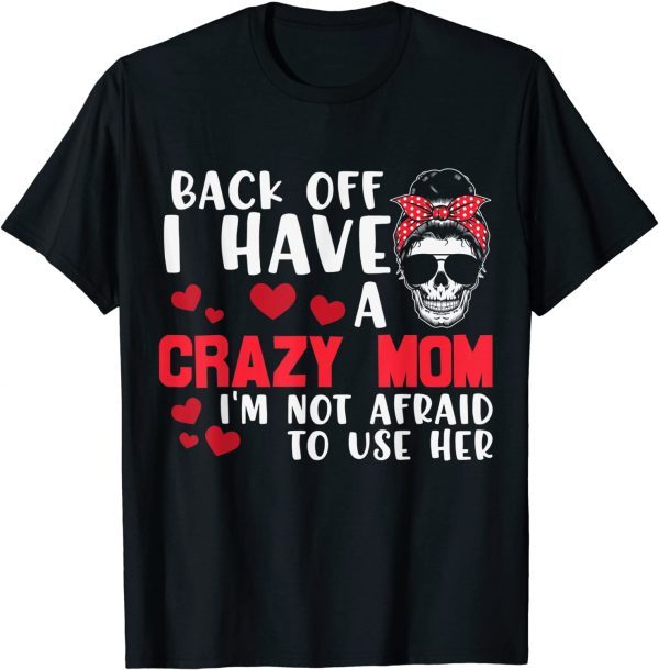 Back Off I Have A Crazy Mom Skull Lady Sunflower Mothers Day 2022 Shirt