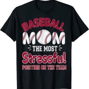 Baseball Mom The Most Stressful Position On The Team 2022 Shirt