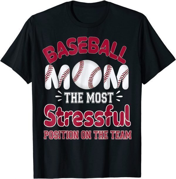 Baseball Mom The Most Stressful Position On The Team 2022 Shirt