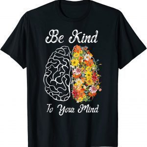 Be Kind To Your Mind Mental Health Awareness 2022 Shirt