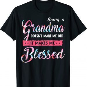 Being A Grandma Doesn't Make Me Old Blessed Mother Day 2022 Shirt