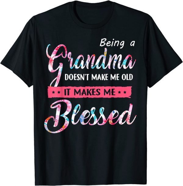 Being A Grandma Doesn't Make Me Old Blessed Mother Day 2022 Shirt