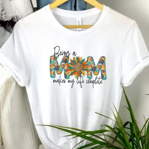 Being A Mom Makes My Life Complete Mother's Day 2022 Shirt