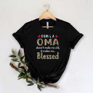 Being Oma Doesn't Make Me Old It Makes Me Blessed Mother's Day 2022 Shirt