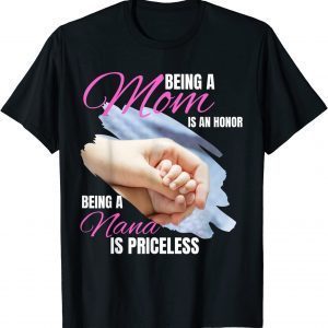 Being a Mom is an Honor Being a Nana is Priceless Classic Shirt