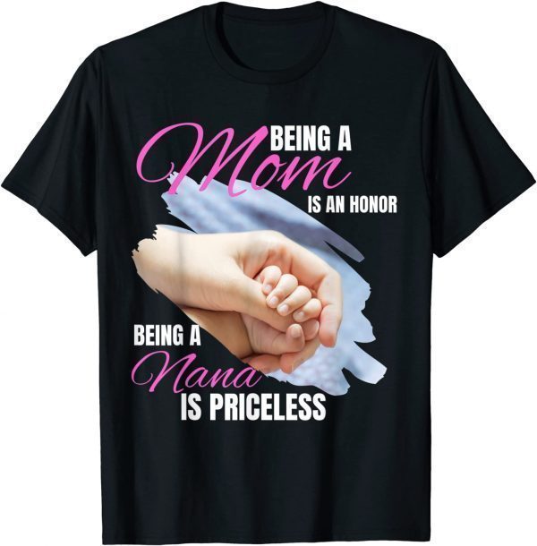 Being a Mom is an Honor Being a Nana is Priceless Classic Shirt