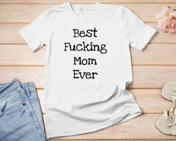 Best Fucking Mom Ever Mothers Day Shirt