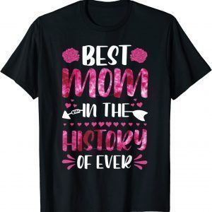 Best Mom In The History Of Ever, Mom Life, Mothers Day 2022 Limited Shirt