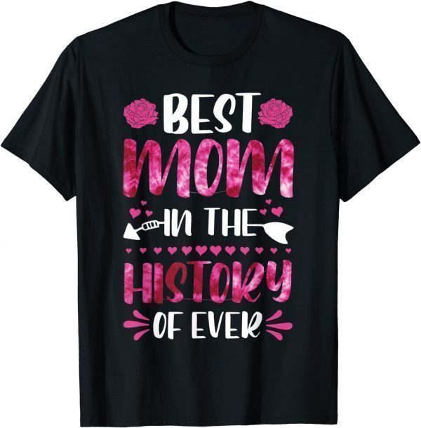 Best Mom In The History Of Ever, Mom Life, Mothers Day 2022 Limited Shirt