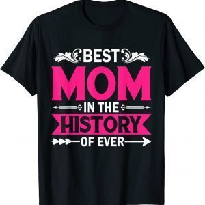 Best Mom In The History Of Ever Mothers Day For Mommy Classic Shirt