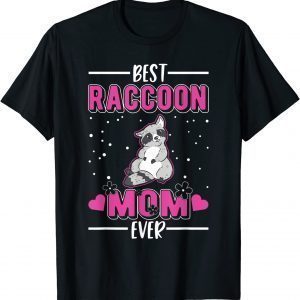 Best Raccoon Mom Ever 2022 Shirt