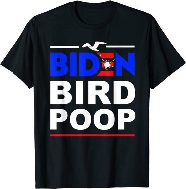 Biden Bird Poop The Birds Don't Even Like Biden 2022 Shirt