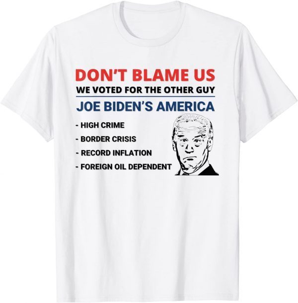 Biden Don't Blame Us We Voted for The Other Guy 2022 Shirt