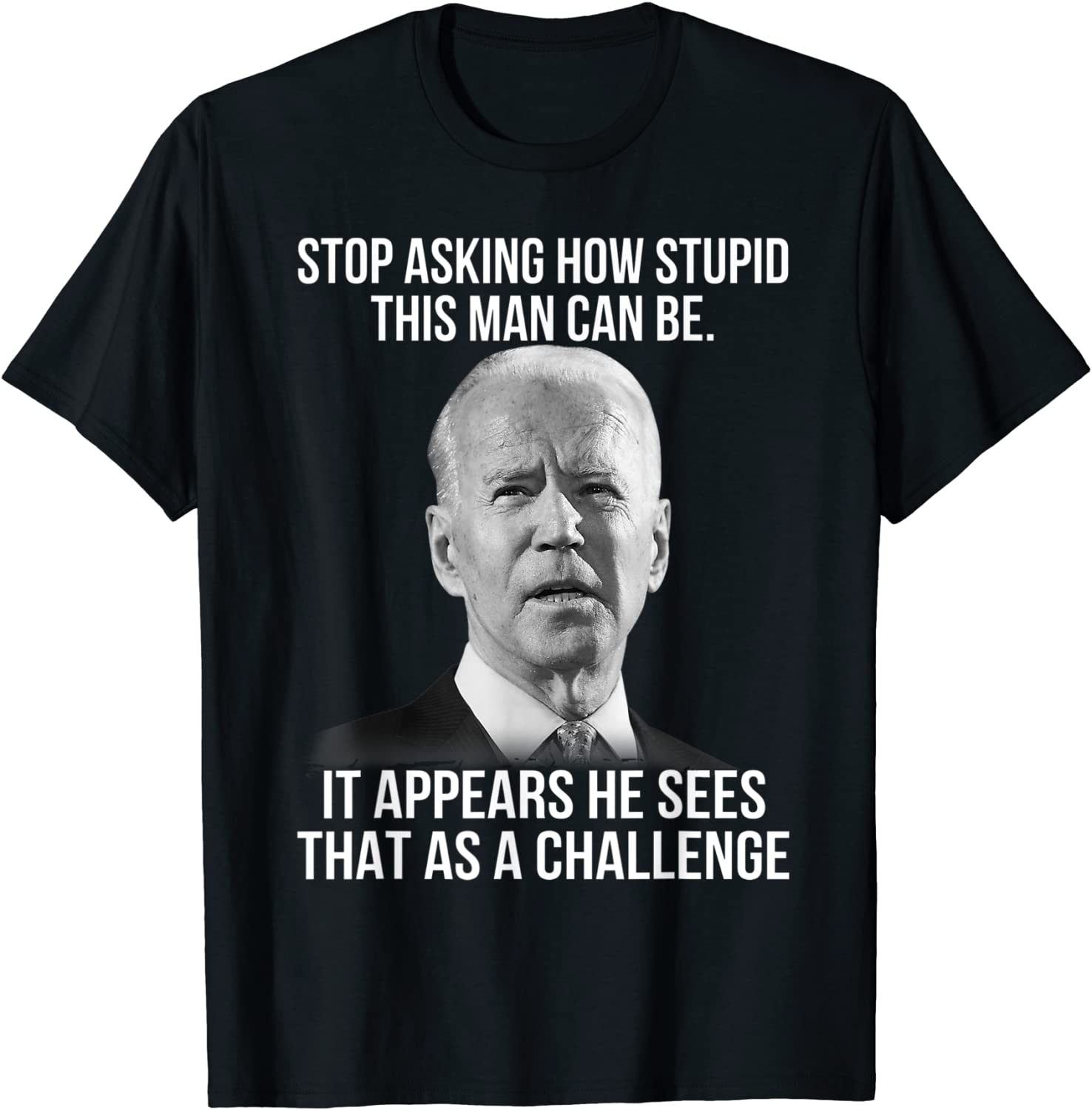 Biden Stop Asking How Stupid This Man Can Be 2022 Shirt
