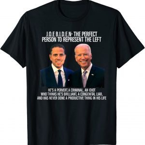Biden The Perfect Person To Represent The Left An Idiot Classic Shirt