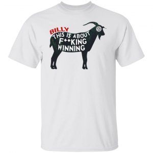 Billy This Is About F-cking Winning 2022 Shirt