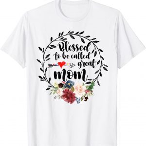 Blessed To Be Called Great Mom - Heart Floral Happiness Classic Shirt