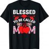 Blessed To Be Called Mom Happy Mother's Day 2022 Shirt