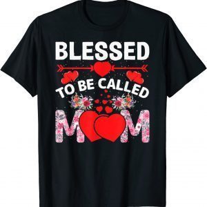 Blessed To Be Called Mom Happy Mother's Day 2022 Shirt
