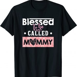 Blessed To Be Called Mommy Mother's Day 2022 Shirt