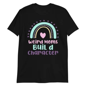 Boho Rainbow Weird Moms Build Character Mother's Day 2022 Shirt