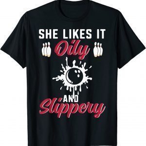 Bowling Lover She Likes It Oily And Slipper Bowler 2022 Shirt