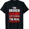 Broken Hand You know the Problem Classic Shirt
