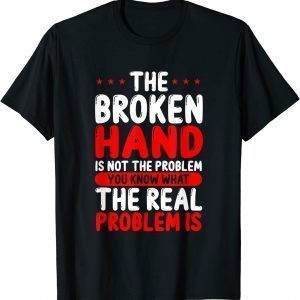 Broken Hand You know the Problem Classic Shirt