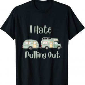 Camping I Hate Pulling Out Classic Shirt