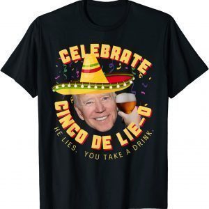 Celebrate Cinco De Lie-O Anti Joe Biden Political T-Shirt