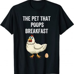 Chicken The Pet That Poops Breakfast 2022 Shirt