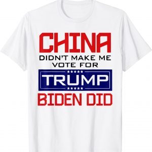 China Didn't Make Me Vote For Trump Biden Did Anti Liberals Classic Shirt