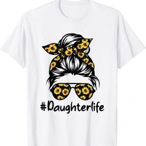 Classy Daughter Life with Sunflower Messy Bun Mother's Day Classic Shirt