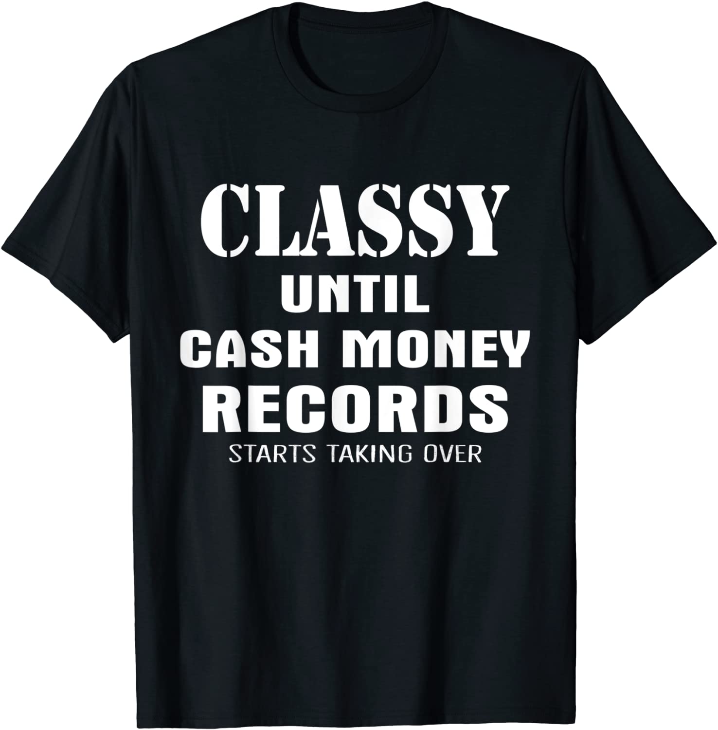 Classy Until Cash Money Records Starts Taking Over 2022 Shirt