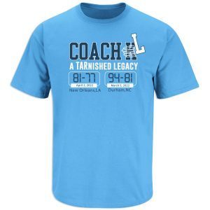 Coach L TARnished Legacy North Carolina Basketball 2022 Shirt