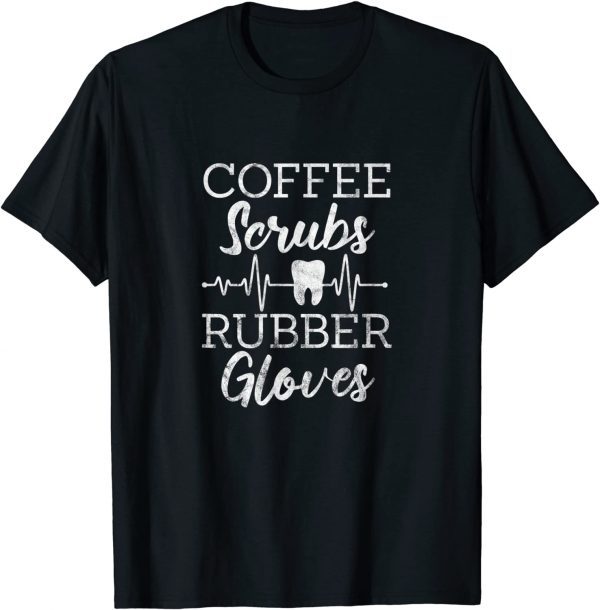 Coffee Scrubs Rubber Gloves Dentist Dental Assistant Grunge 2022 Shirt