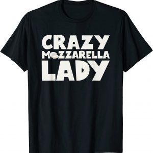 Crazy Mozzarella Lady 2022 Shirt