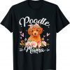 Cute Poodle Mama Dog Mom Flowers Mother's Day 2022 Shirt