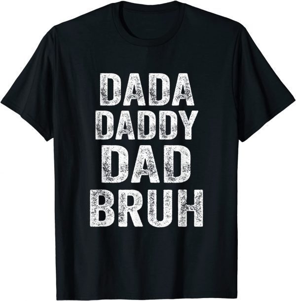 Dada Daddy Dad Bruh 2022 Shirt