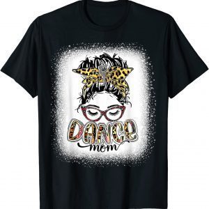 Dance Mom Leopard Messy Bun Bleached Women Mother's Day 2022 T-Shirt
