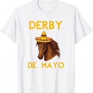 Derby Day 2022 Cinco De Derby Mexican Horse Racing Classic Shirt