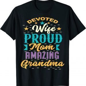 Devoted Wife Proud Mom Amazing Grandma Mother's Day 2022 Shirt