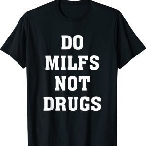 Do Milfs Not Drugs 2022 Shirt