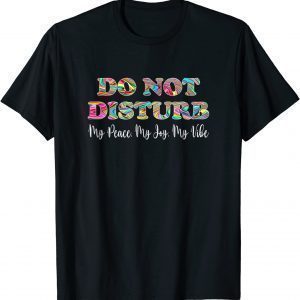 Do Not Disturb My Peace My Joy My Vibe Hippie Apparel 2022 Shirt